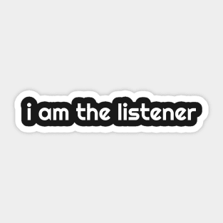 I Am the listener - White Print Sticker